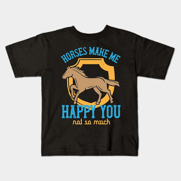 Horses Make Me Happy You Not So Much Kids T-Shirt by HelloShirt Design